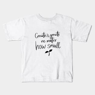 Growth is Growth No Matter How Small quote t-shirt Kids T-Shirt